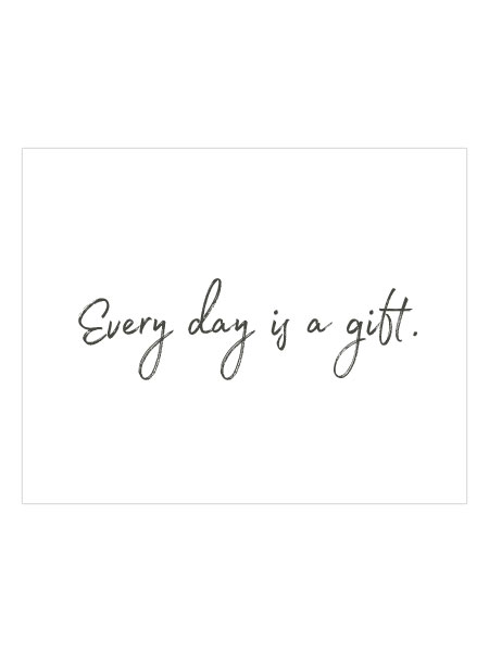 Every day is a Gift 